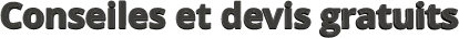 Conseiles et devis gratuits