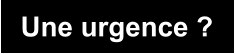 Une urgence ?